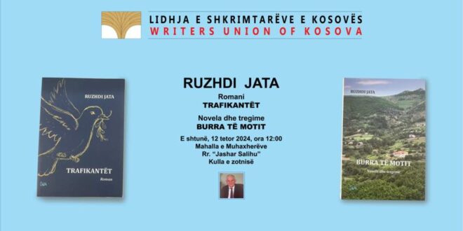 Nesër, në lokalet e LSHK-së përurohen dy vepra të shkrimtarit Ruzhdi Jata, TRAFIKANTËT dhe BURRA TËMOTIT