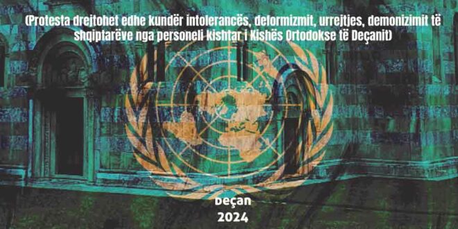 PROTESTË (KUNDËR INTOLERANCËS, DEFORMIZMIT, URREJTJES, DEMONIZIMIT TË SHQIPTARËVE NGA PERSONELI KISHTAR I KISHËS ORTODOKSE TË DEÇANIT DHE UZURPIMIT TË 25 HEKTARËVE TOKË)